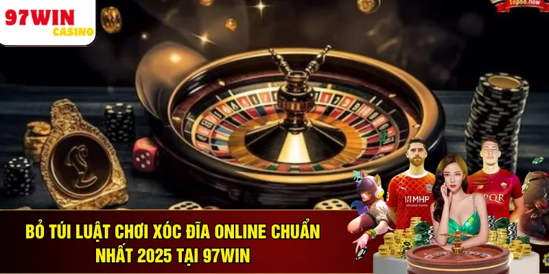 Bỏ Túi Luật Chơi Xóc Đĩa Online Chuẩn Nhất 2025 Tại 97WIN