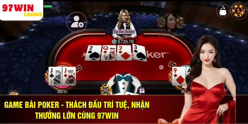 Game Bài Poker - Thách Đấu Trí Tuệ, Nhận Thưởng Lớn Cùng 97WIN 