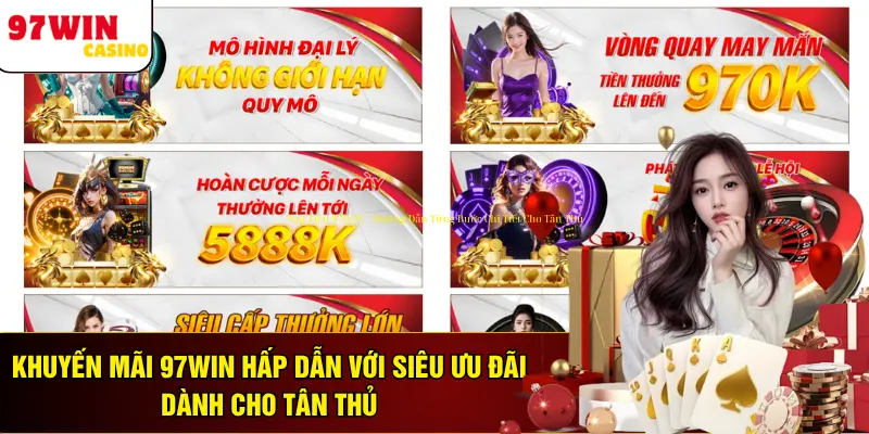 Khuyến Mãi 97WIN Hấp Dẫn Với Siêu Ưu Đãi Dành Cho Tân Thủ