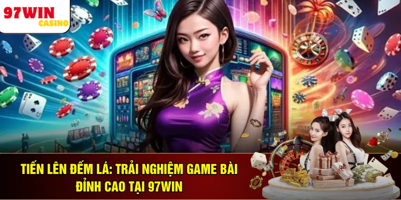 Tiến Lên Đếm Lá: Trải Nghiệm Game Bài Đỉnh Cao Tại 97WIN
